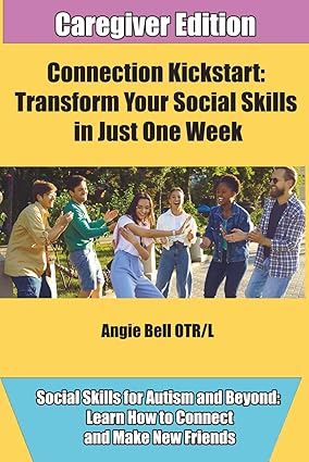Connection Kickstart: Transform Your Social Skills in One Week : Caregiver Edition